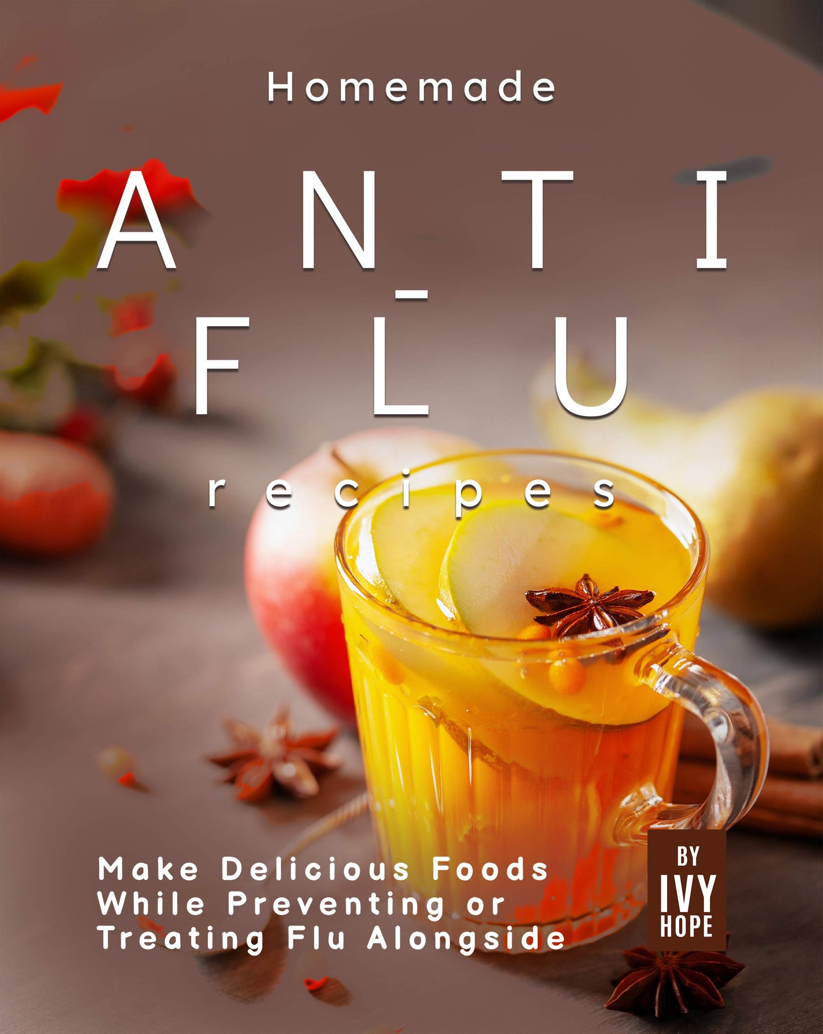 Homemade Anti-Flu Recipes - Make Delicious Foods While Preventing or Treating Flu Alongside