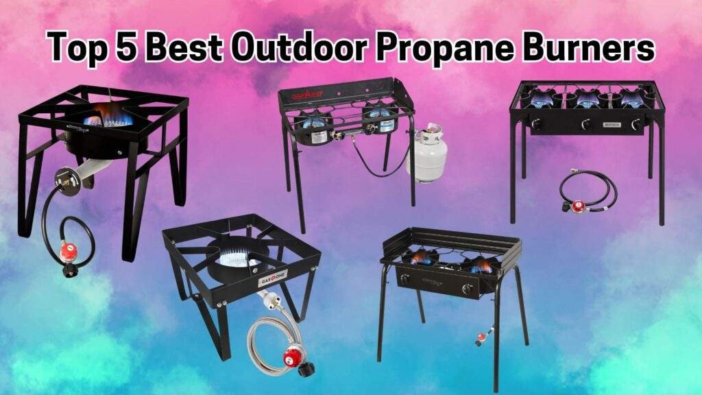 Top 5 Best Outdoor Propane Burners Review and Compared