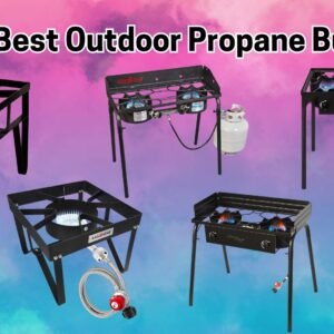 Top 5 Best Outdoor Propane Burners Review and Compared