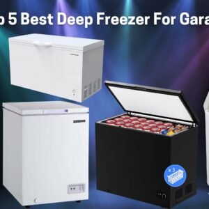 The Best Deep Freezer for Garage: A Buyer’s Guide