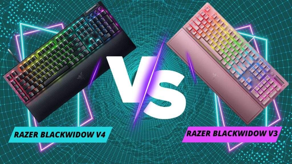 Razer BlackWidow V4 Vs. Razer BlackWidow V3: A Comprehensive Comparison