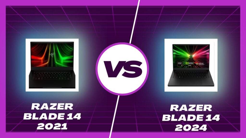Razer Blade 14 2021 vs Razer Blade 14 2024: A Comprehensive Comparison for Tech Enthusiasts