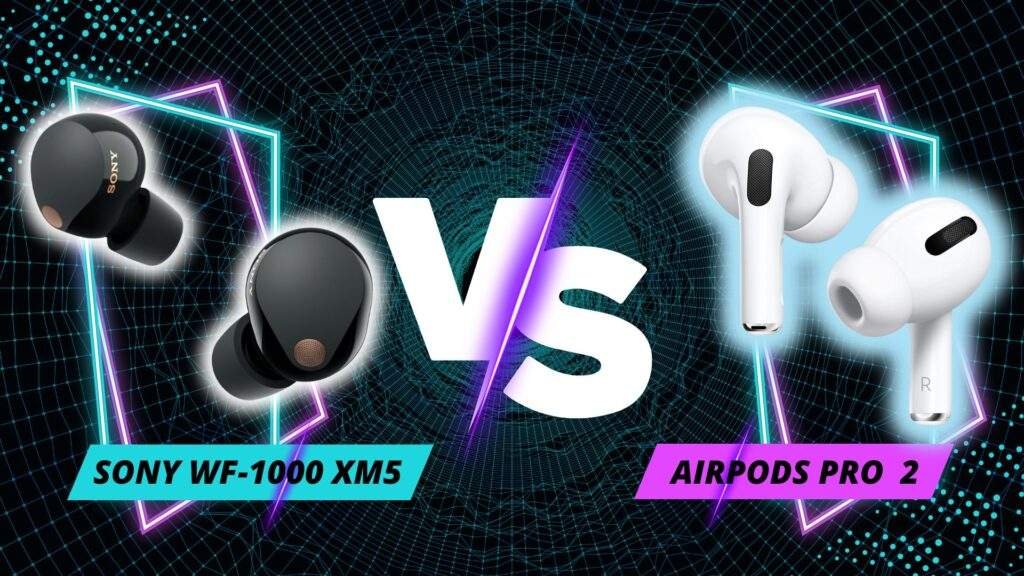 Sony WF-1000XM5 vs AirPods Pro 2: A Comprehensive Comparison