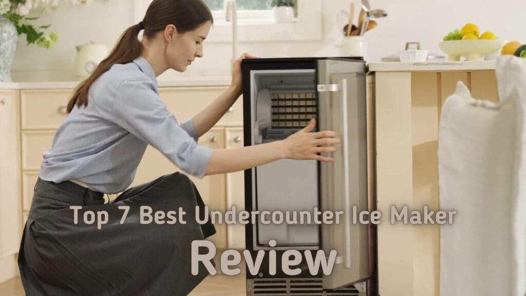 7 Best Undercounter Ice Makers for Your Home